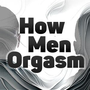 How Men Orgasm