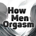 How Men Orgasm