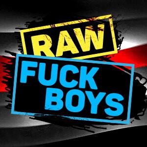 Raw Fuck Boys