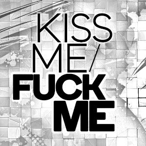 Kiss Me / Fuck Me